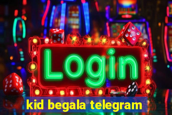 kid begala telegram